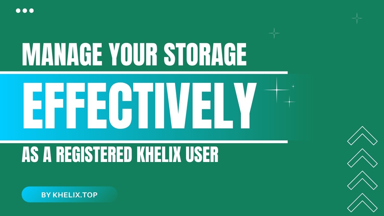 Manage Your Storage Effectively as a Registered Khelix User