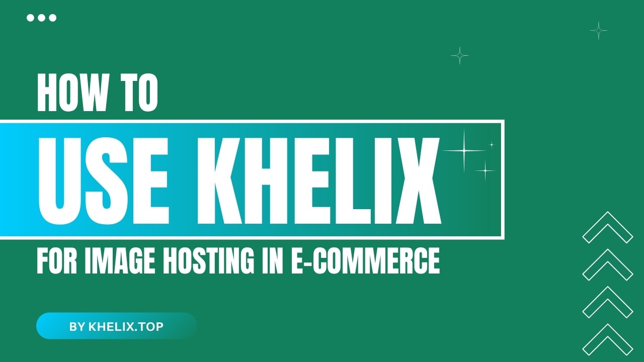 How to Use Khelix for Image Hosting in E-Commerce