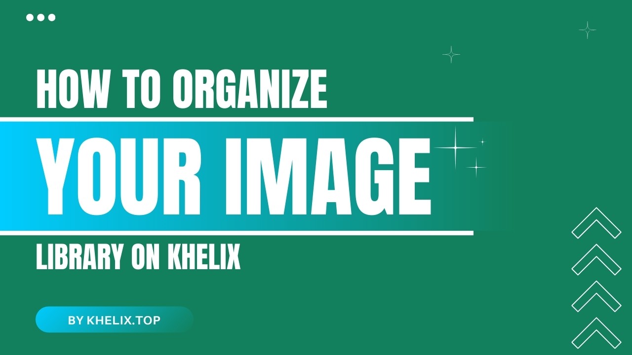 How to Organize Your Image Library on Khelix