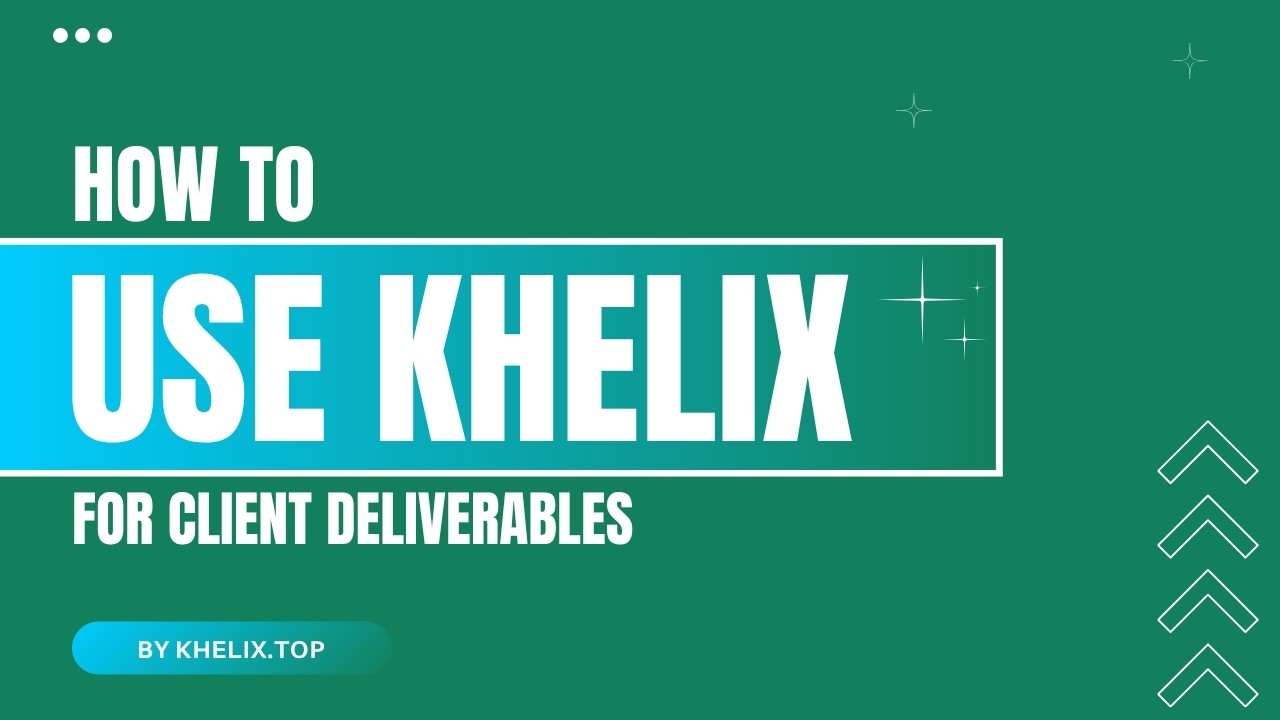 How to Use Khelix for Client Deliverables