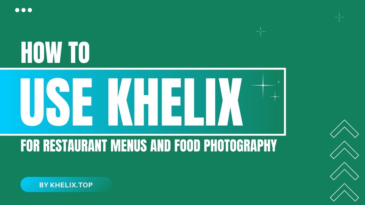 How to Use Khelix for Restaurant Menus and Food Photography