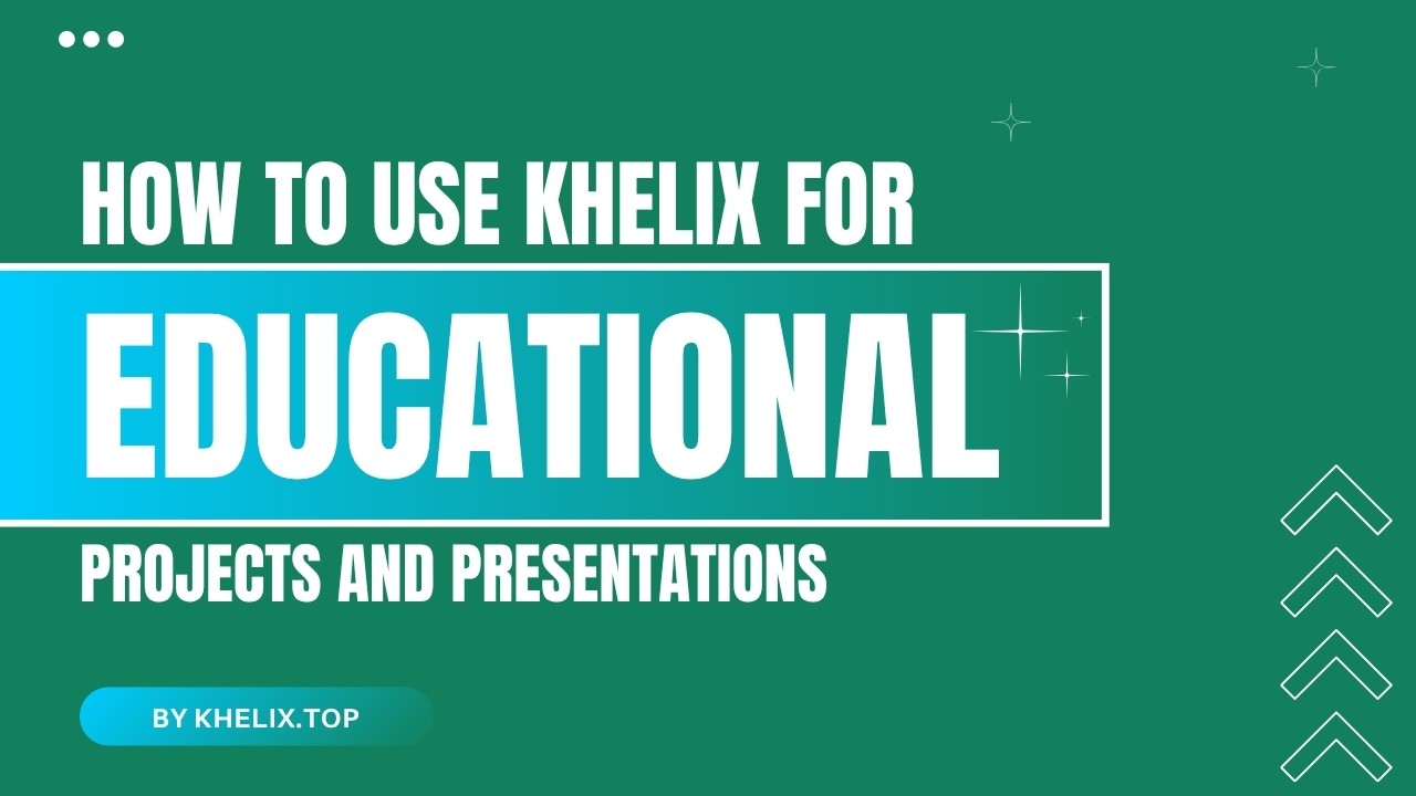 How to Use Khelix for Educational Projects and Presentations