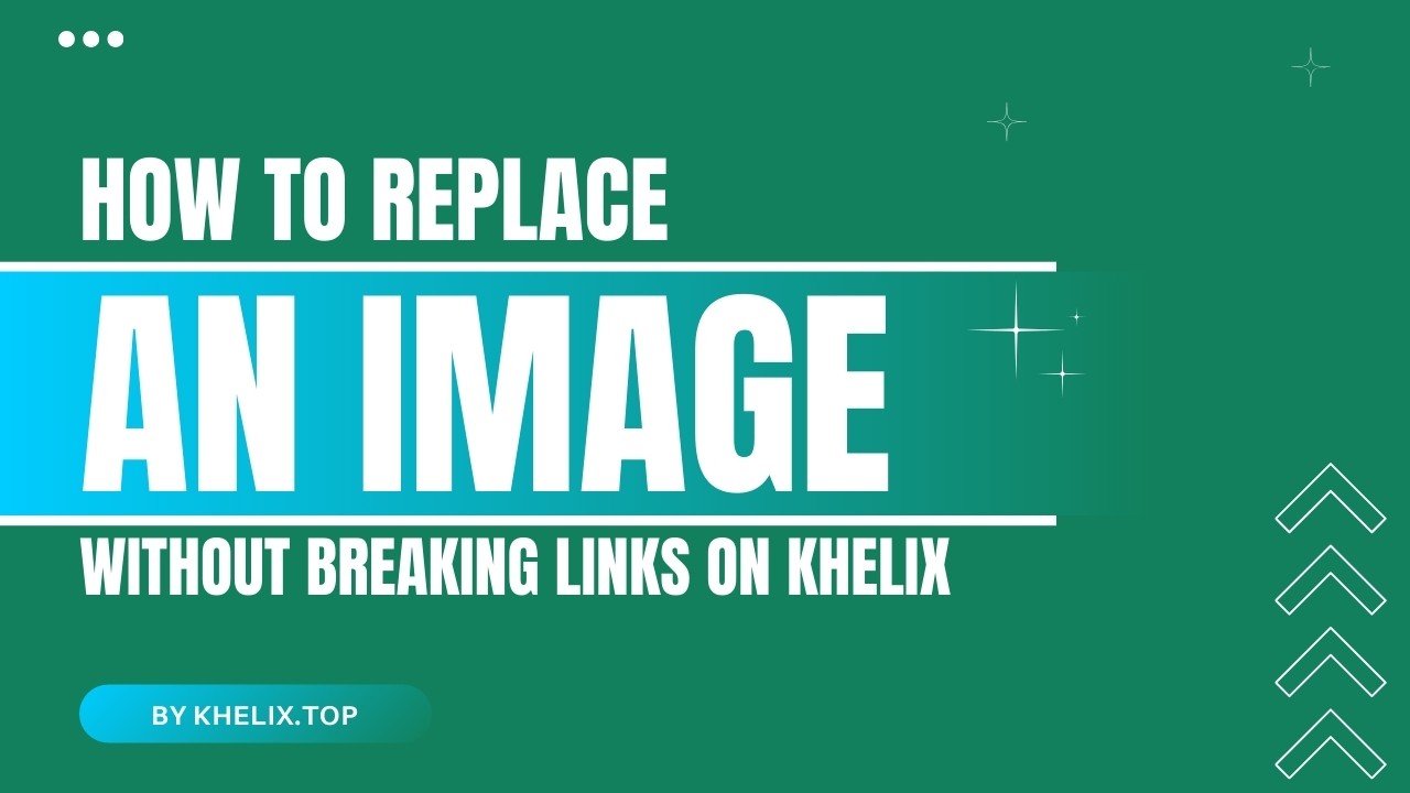 How to Replace an Image Without Breaking Links on Khelix