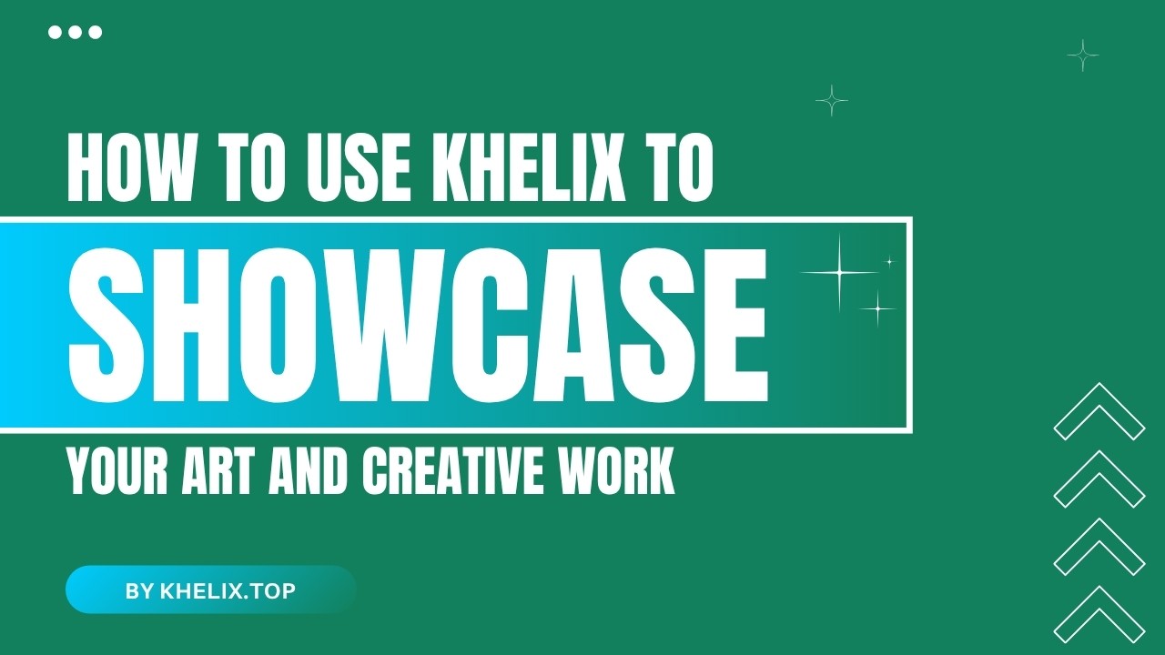 How to Use Khelix to Showcase Your Art and Creative Work