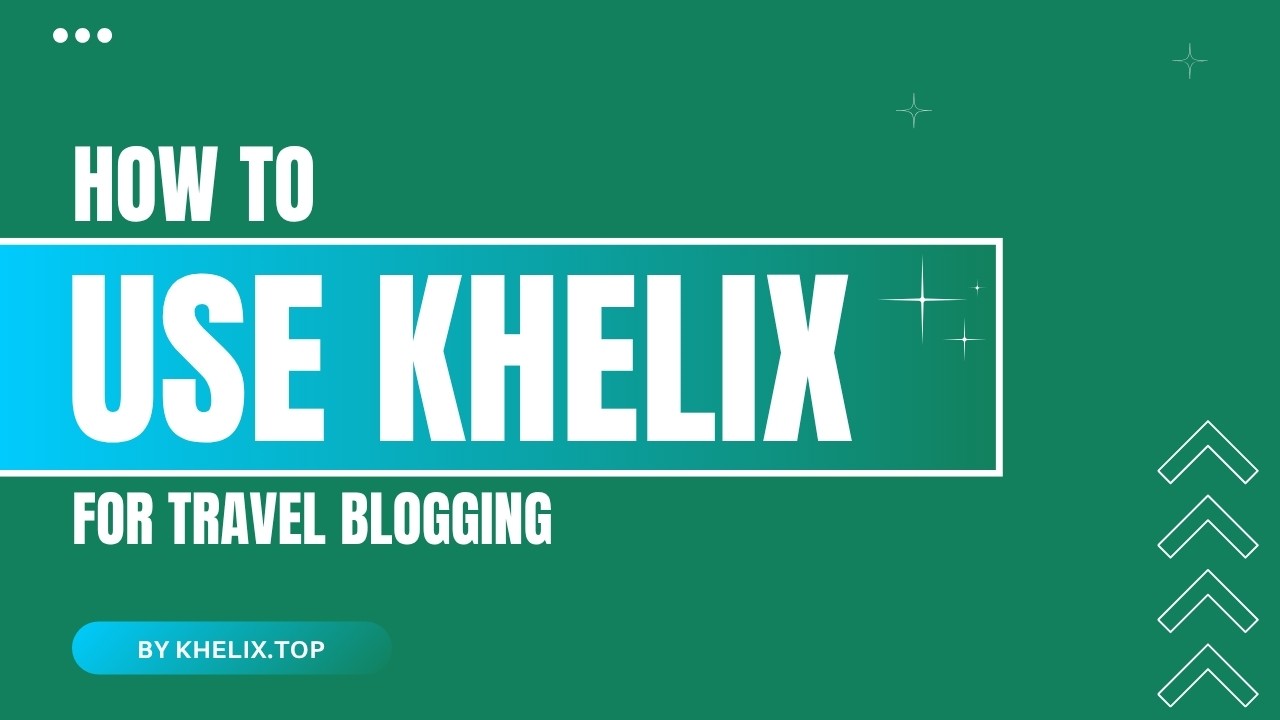 How to Use Khelix for Travel Blogging