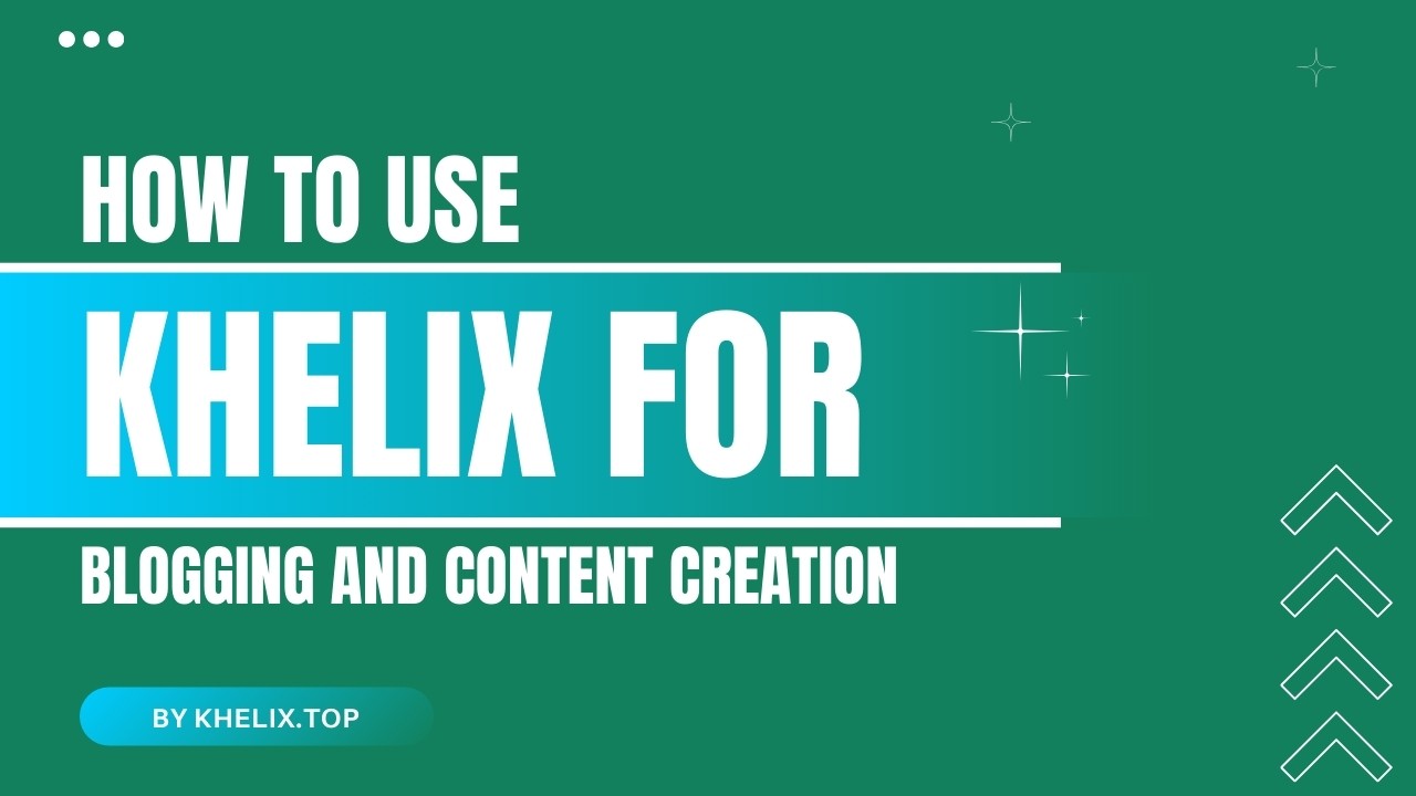 How to Use Khelix for Blogging and Content Creation