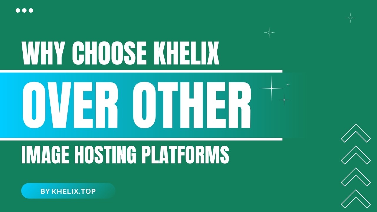 Why Choose Khelix Over Other Image Hosting Platforms